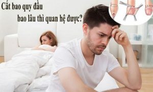 Cắt bao quy đầu bao lâu thì quan hệ được