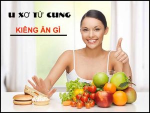 U xơ cổ tử cung kiêng ăn gì
