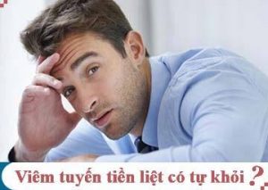 Viêm tuyến tiền liệt có tự khỏi không