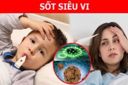 Sốt siêu vi: Nguyên nhân, triệu chứng và cách điều trị hiệu quả tại nhà