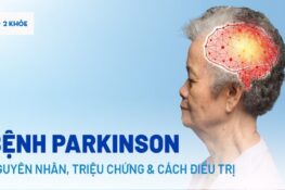 Bệnh Parkinson là gì? Nguyên nhân, dấu hiệu và cách điều trị hiệu quả